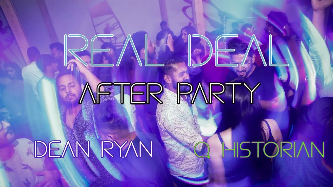 Real Deal After Party with Dean Ryan & Cue Historian