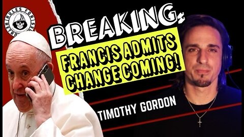 Breaking: Francis Admits Change Coming!