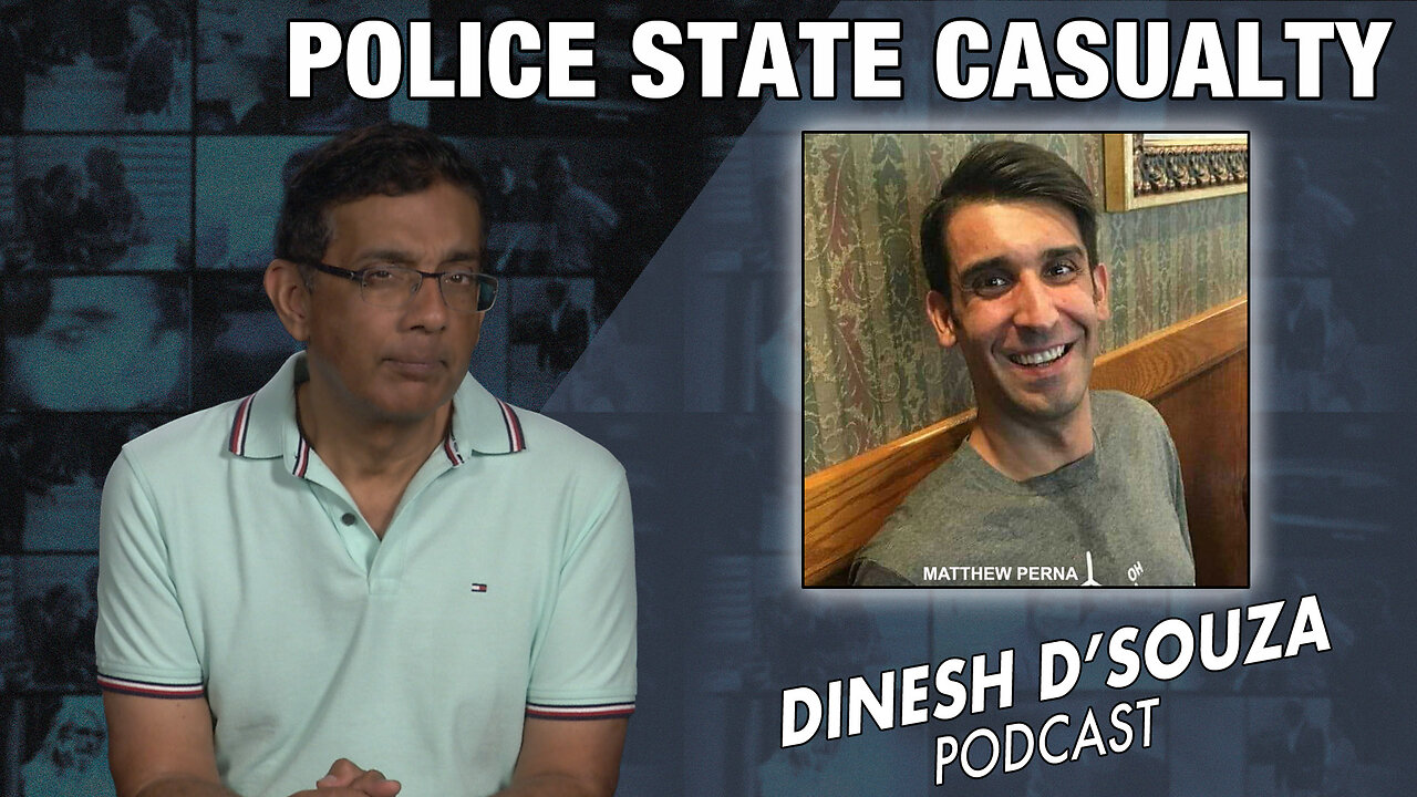 POLICE STATE CASUALTY Dinesh D’Souza Podcast Ep693