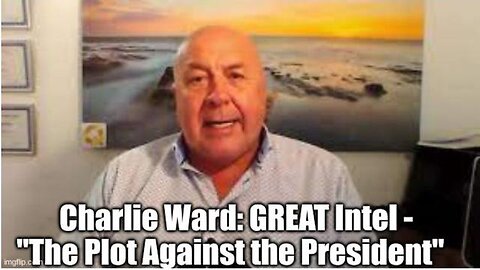 CHARLIE WARD: GREAT INTEL - "THE PLOT AGAINST THE PRESIDENT"