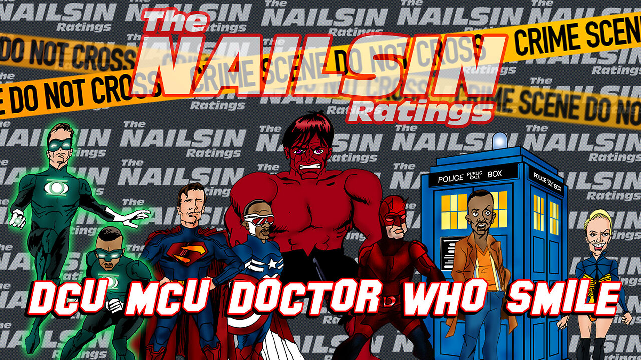 The Nailsin Ratings: DCU,MCU,Dr. Who&Smile2