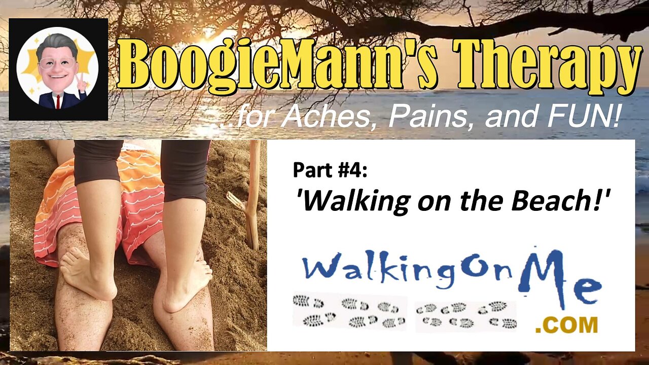 #4 WalkingOnMe: "Walking on the Beach" BoogieMann's Therapy ...for Aches, Pains, and FUN!