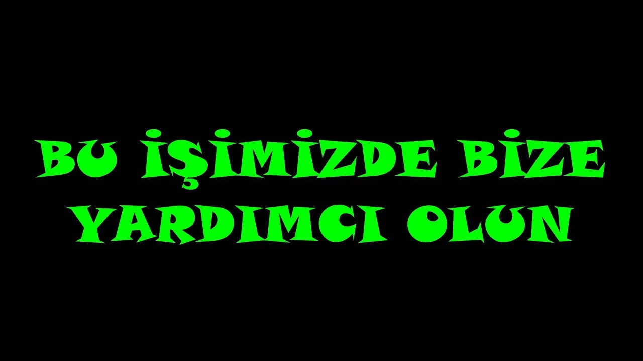 BU İŞİMİZDE BİZE YARDIMCI OLUN