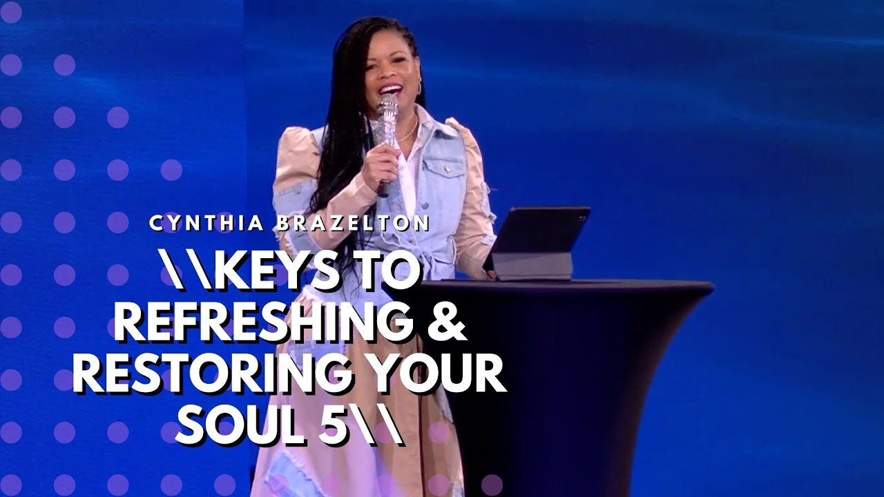 Keys to Refreshing & restoring Your Soul (5) - Cynthia Brazelton