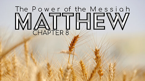 Matthew 8 "The Power of the Messiah"