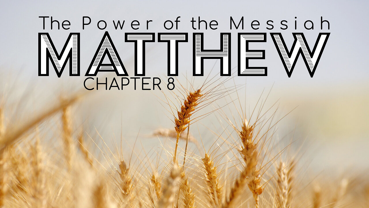 Matthew 8 "The Power of the Messiah"