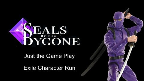 Seals of The Bygone - Exile Character Run - Gameplay Only