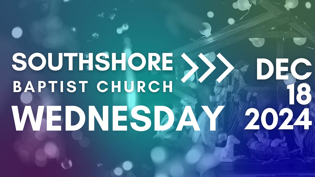 Wednesday Evening Service December 18, 2024 I Pastor Jayme Jackson I Southshore Baptist Church