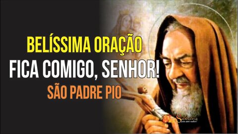 Oração de SÃO PIO (ORAÇÃO FICA COMIGO SENHOR)