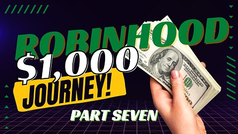 Robinhood Journey to $1K Part Seven