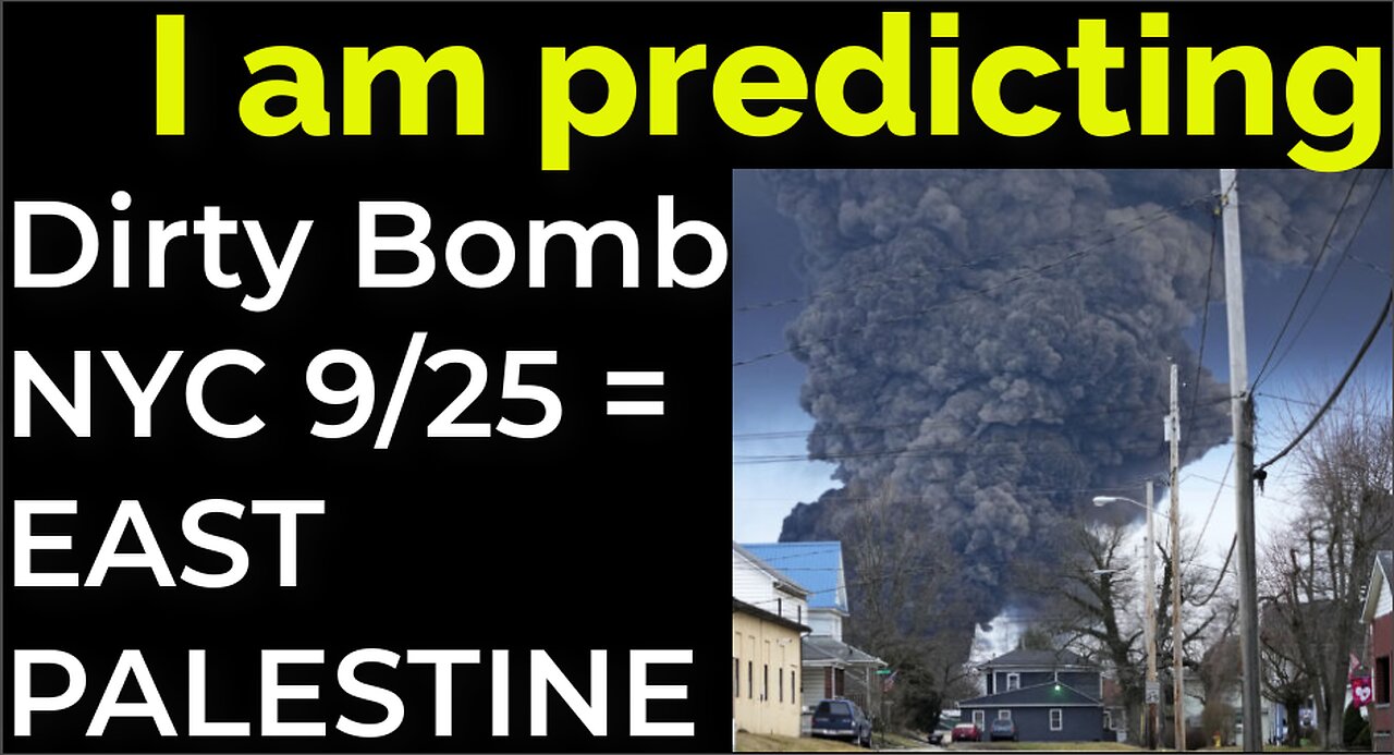 I am predicting: Dirty bomb in NYC on Sep 25 = EAST PALESTINE "BOMB TRAIN"