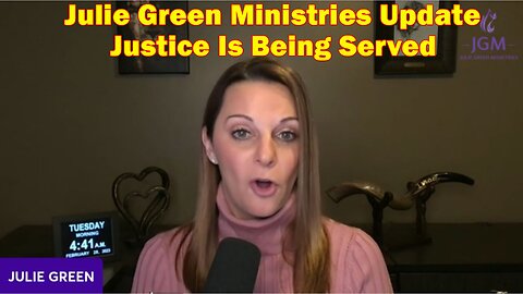 Julie Green Ministries Situation Update 2/28/23 - Justice Is Being Served