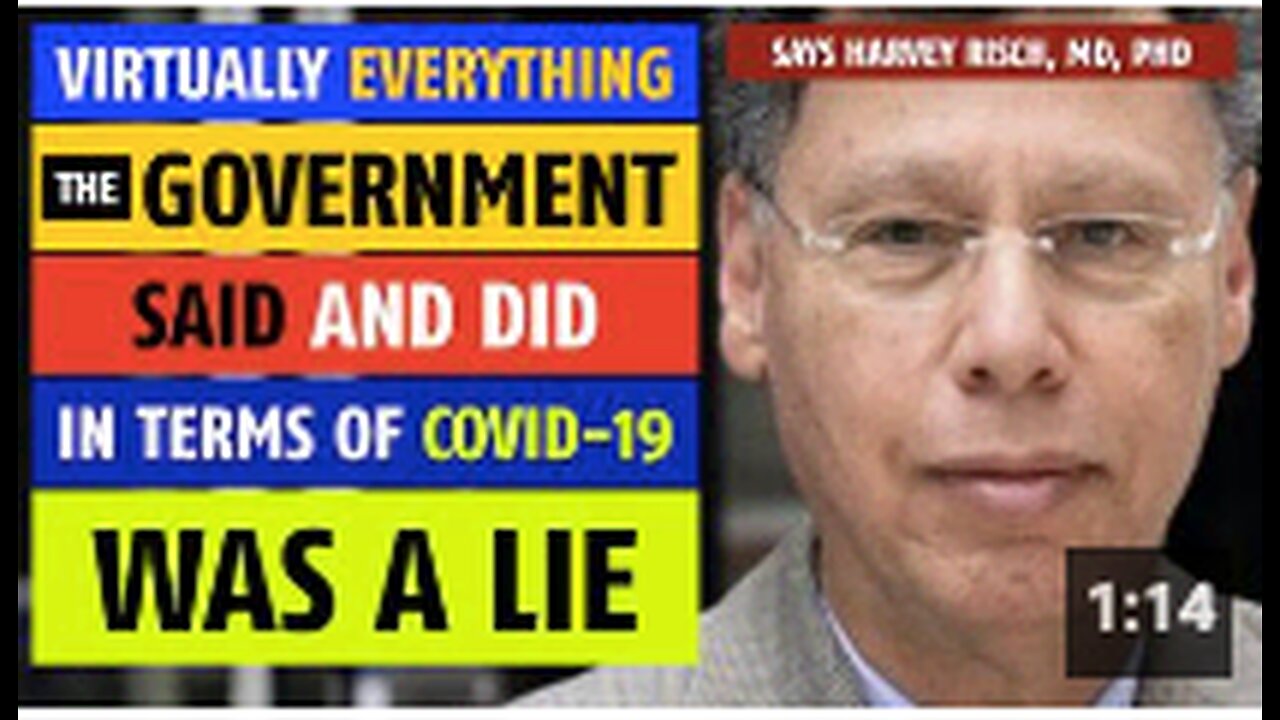 Virtually everything the government said & did in terms of COVID was a lie, says Harvey Risch MD PhD