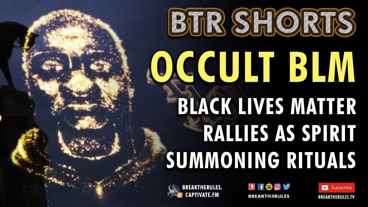 Occult BLM - Black Lives Matter Rallies as Spirit Summoning Rituals