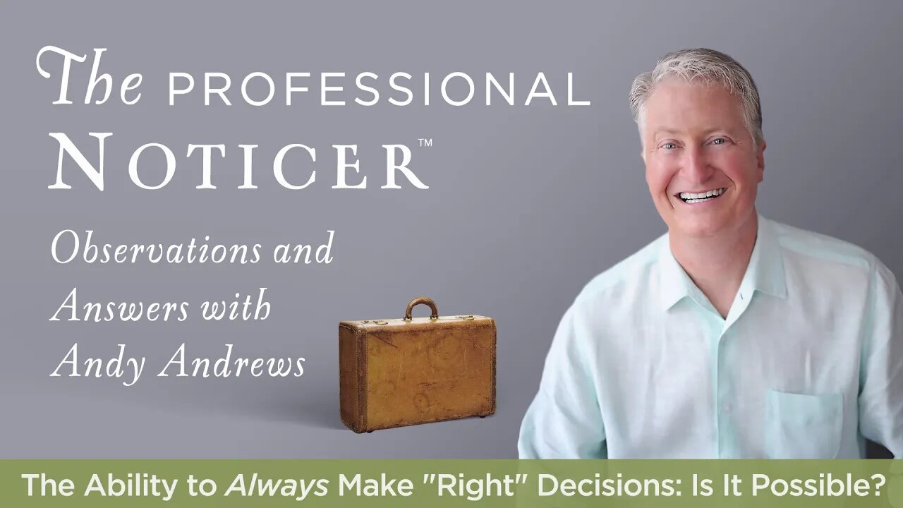 The Ability to Always Make "Right" Decisions: Is It Possible? — The Professional Noticer