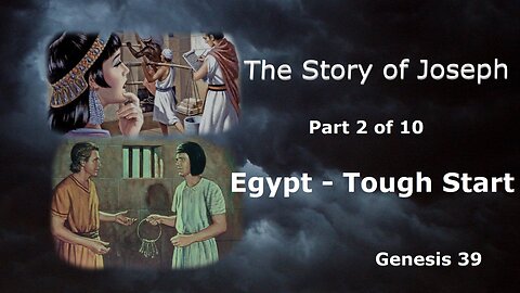 The Story of Joseph (Part 2 of 10): Egypt - Tough Start