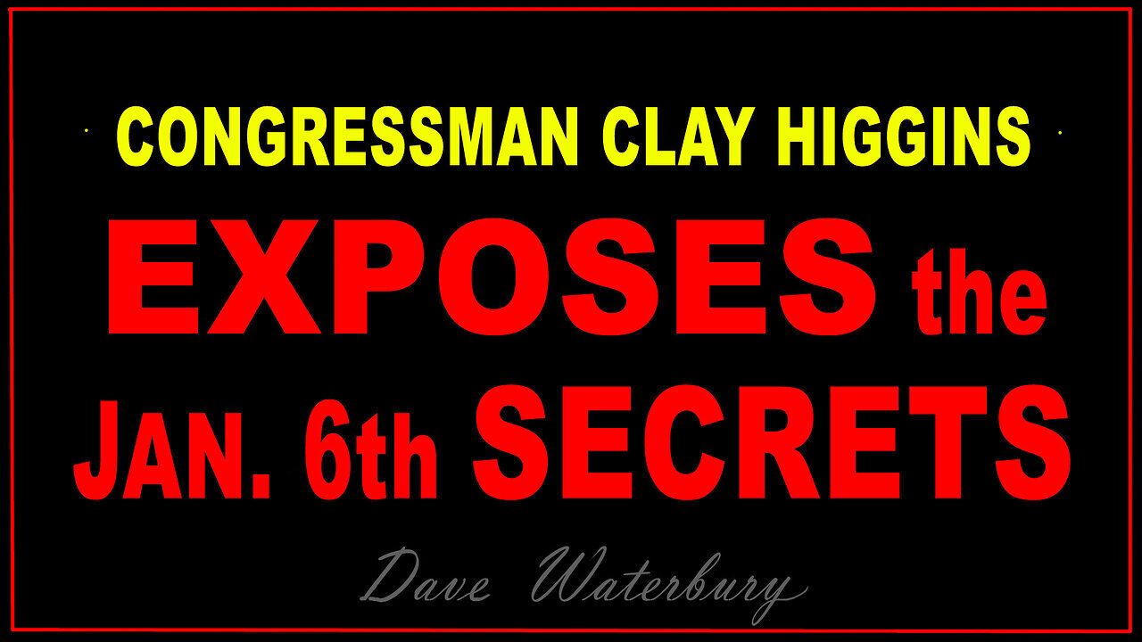 Congressman Clay Higgins EXPOSES the JAN.6th SECRETS - Condensed