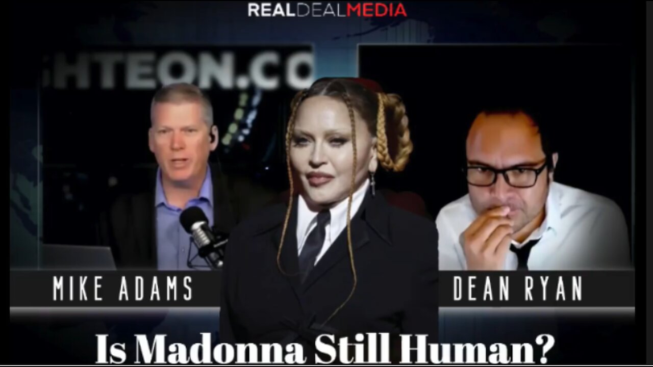 Is Madonna Still Human? Mike Adams and Dean Ryan