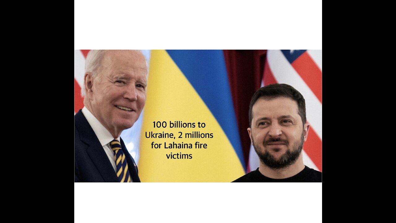 Biden gave 100 billions for Ukraine only $700 per household to Lahaina victims