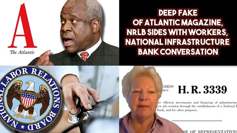 Deep Fake Of Atlantic Magazine, NRLB Sides With Workers, National Infrastructure Bank Conversation