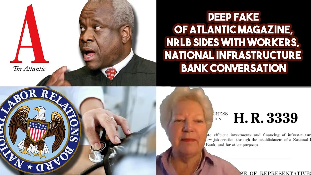 Deep Fake Of Atlantic Magazine, NRLB Sides With Workers, National Infrastructure Bank Conversation