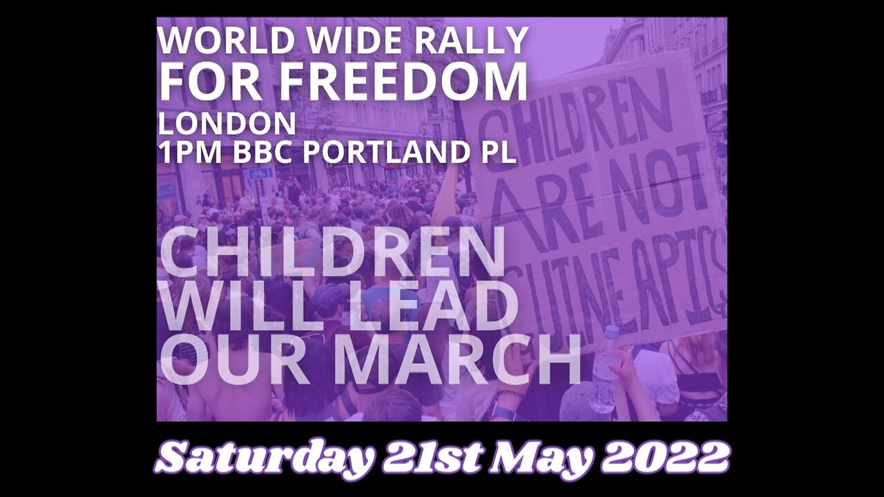 London World Wide Rally For Freedom 21st May 2022 Against Medical Experiments On Children