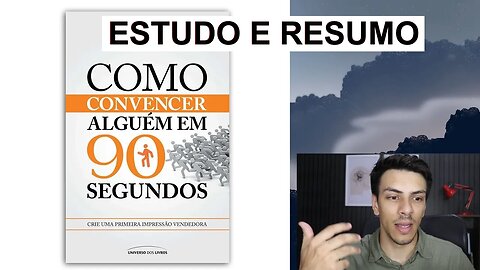 RESUMO - Como convencer alguém em 90 segundos