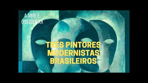 A Arte e o Século XX − Três pintores modernistas brasileiros