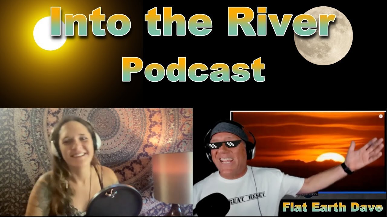 Into the River Podcast w Flat Earth Dave_