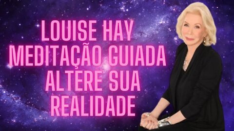 🧘‍♀️Louise Hay - Meditação Guiada - Altere Sua Realidade.