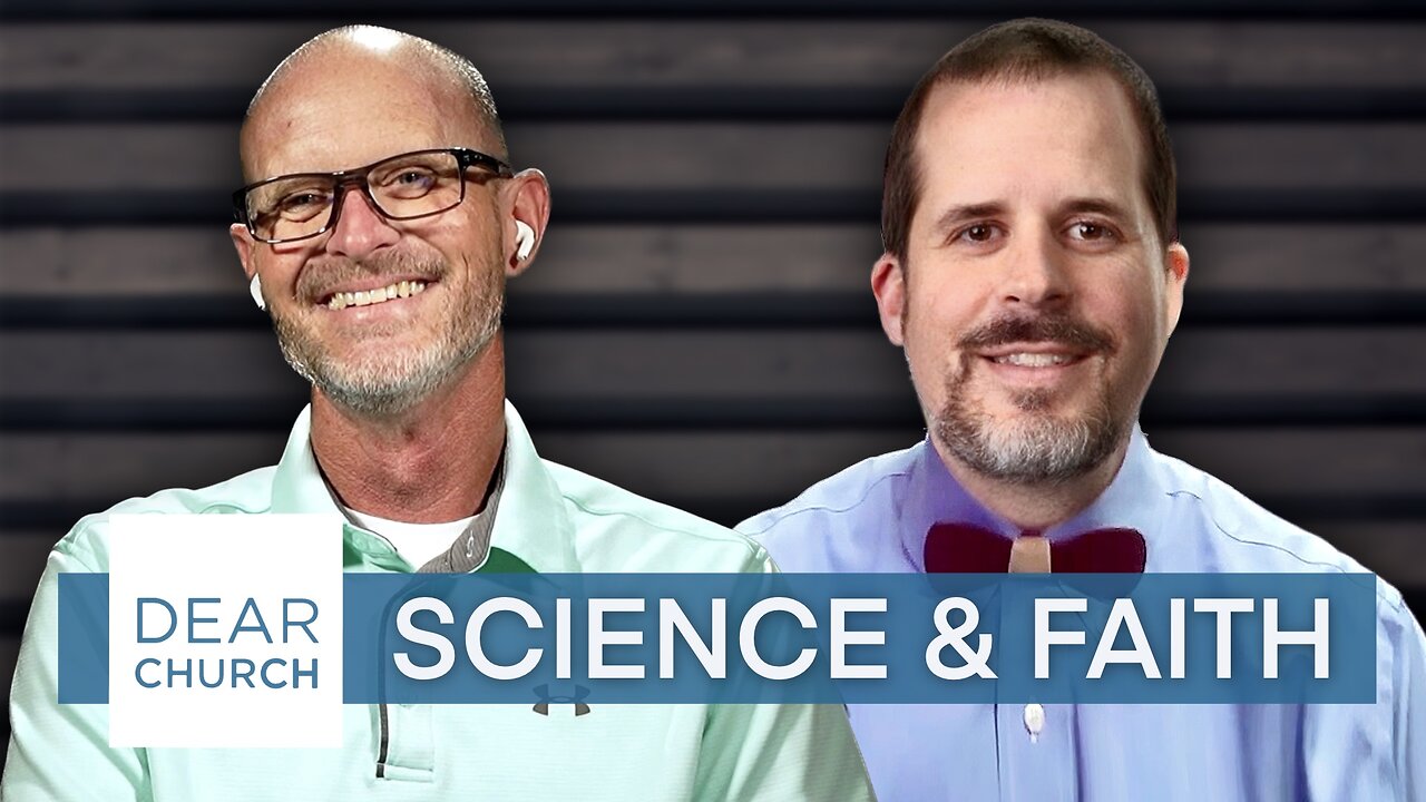 “Science & Faith” | Dear Church Ep. #229