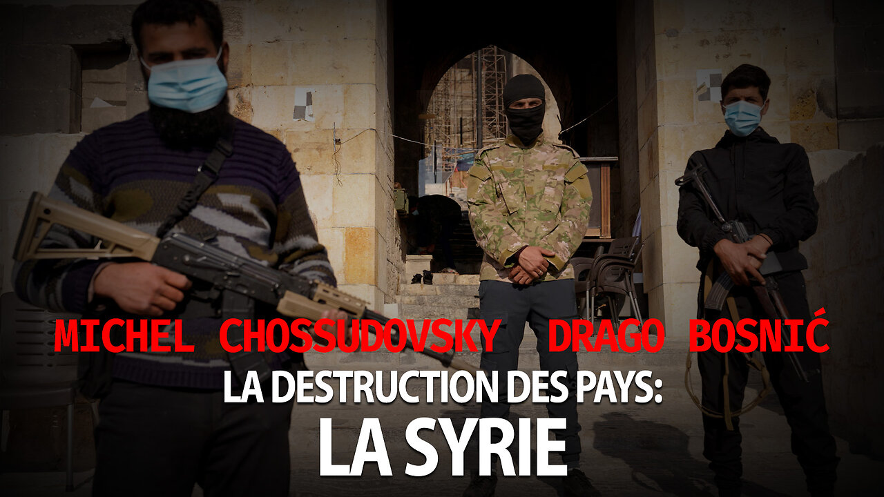 MICHEL CHOSSUDOVKSY - DRAGO BOSNIĆ - LA DESTRUCTION DES PAYS: LA SYRIE