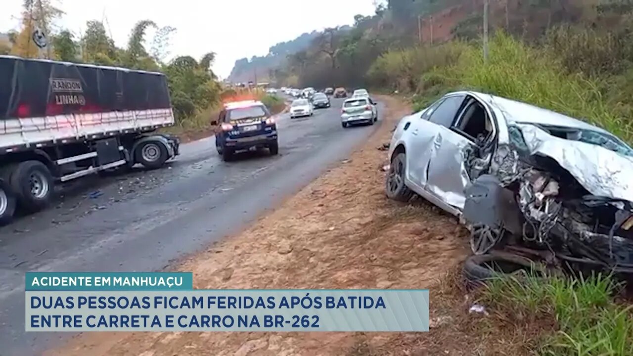 Acidente em Manhuaçu: 2 pessoas ficam feridas após batida entre Carreta e Carro na BR-262.