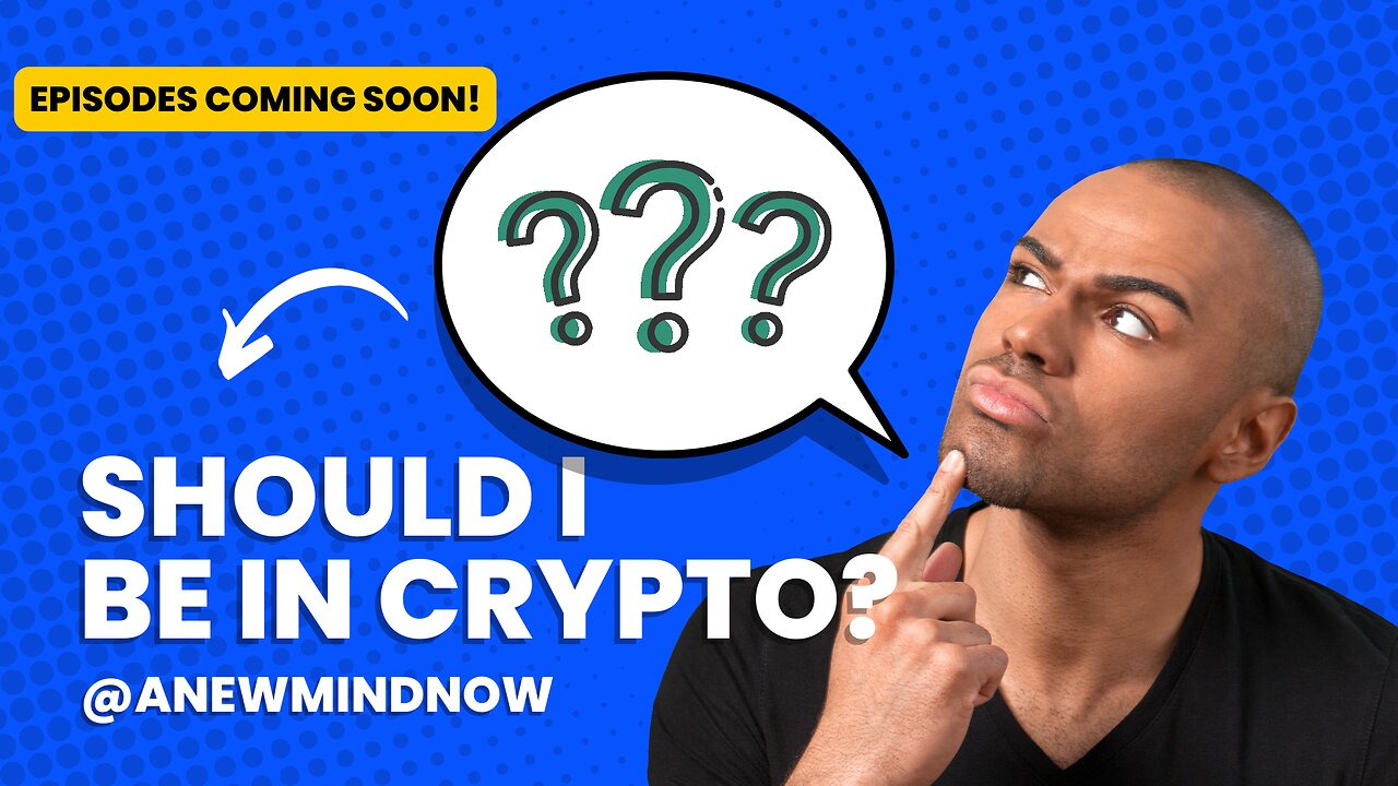 SHOULD I BE IN CRYPTO?