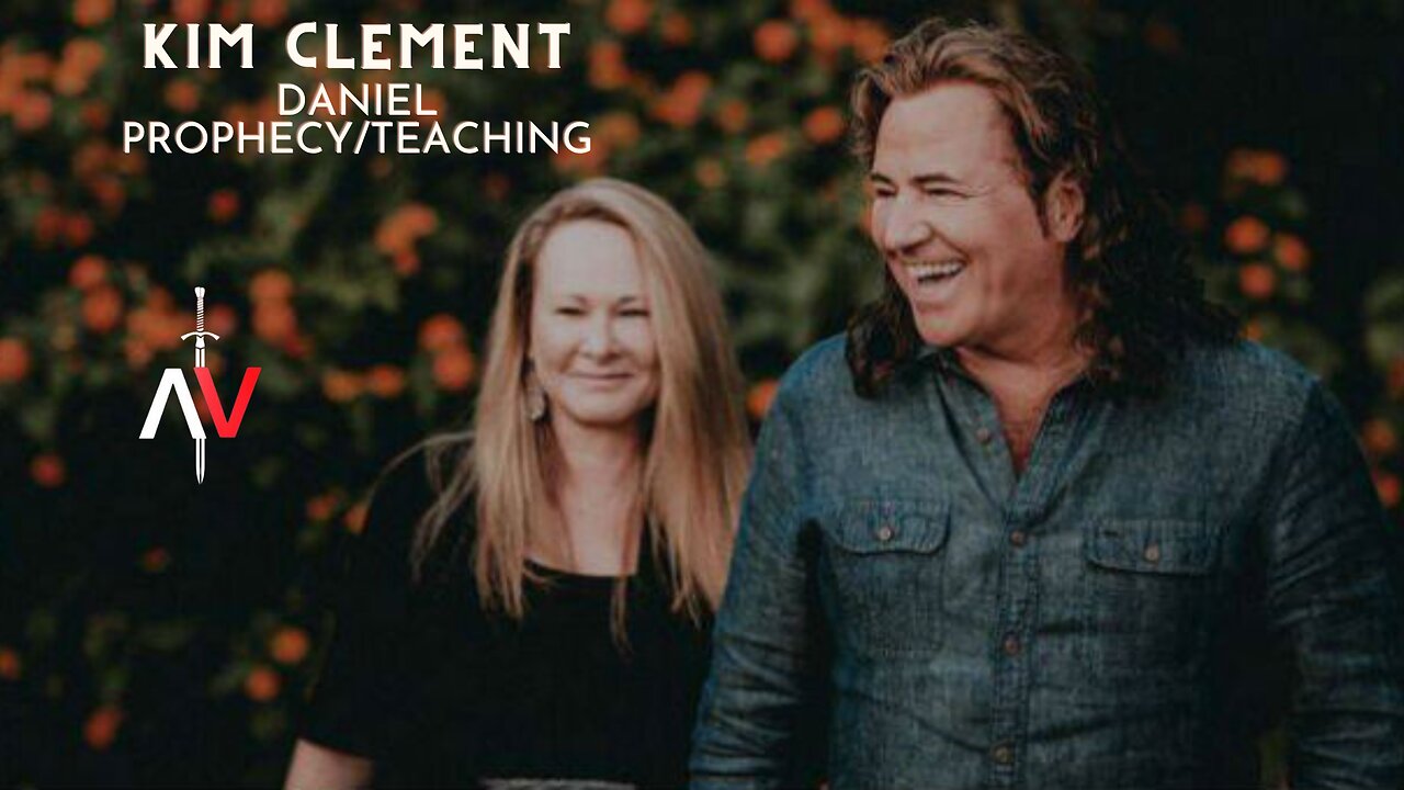 KIM CLEMENT: DANIEL PROPHECY/TEACHING
