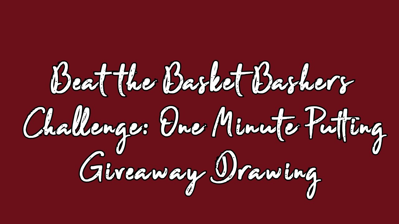 Beat the Basket Bashers Challenge: One Minute Putting - Giveaway Drawing