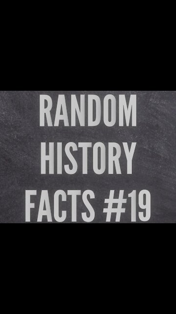 RANDOM HISTORY FACTS #19