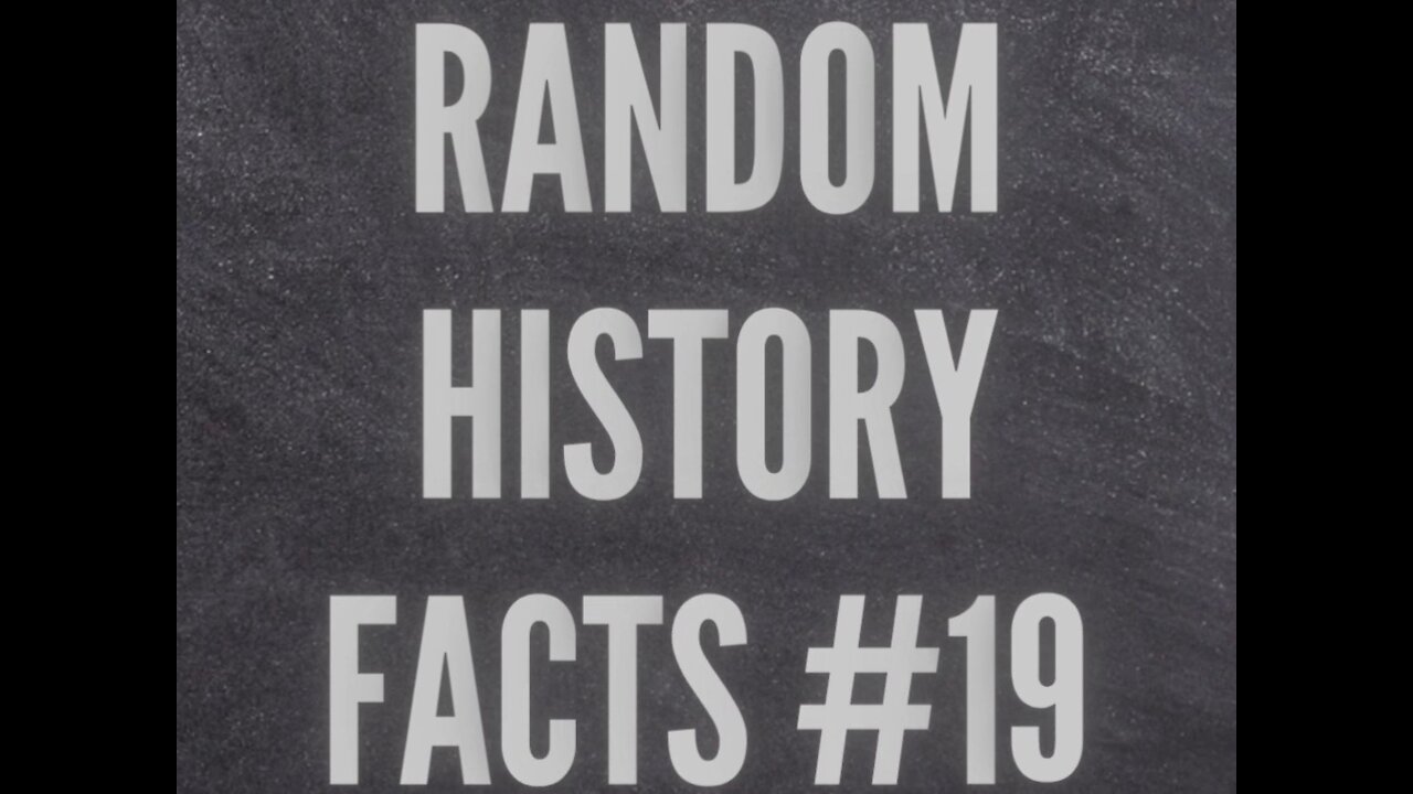 RANDOM HISTORY FACTS #19
