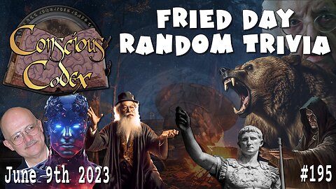 Conscious Codex 195: Fried Day Random Trivia