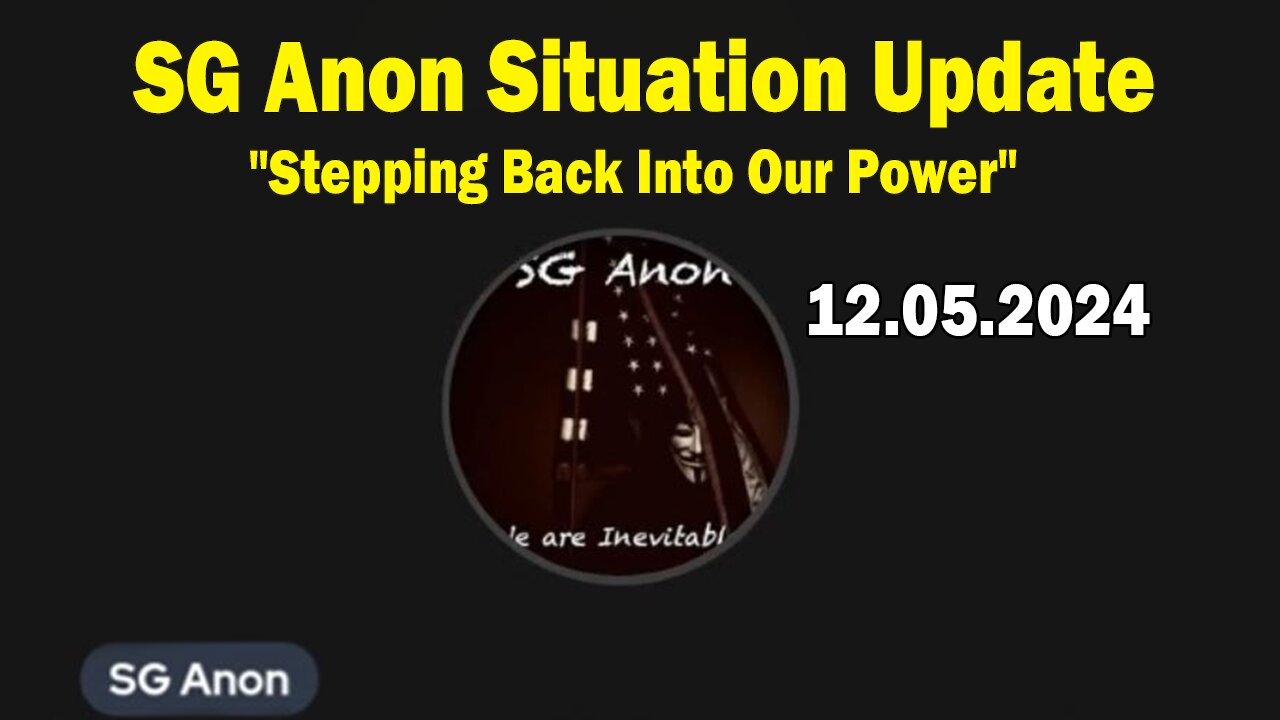 SG Anon & Todd Duell Situation Update 12.05.24: "Stepping Back Into Our Power"