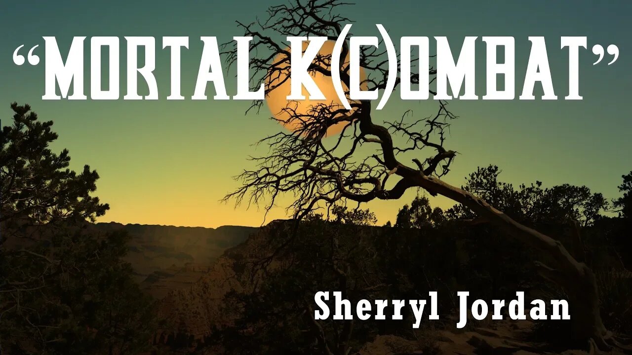 "Mortal K(C)ombat" -Elder Sherryl Jordan 11-09-19