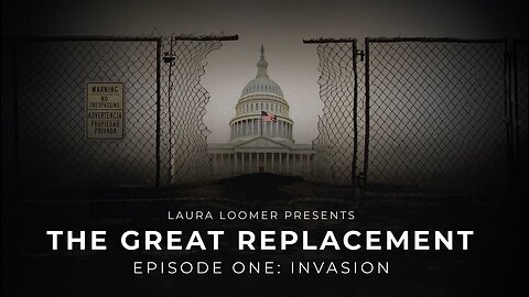 Episode 1: The Great Replacement: INVASION By Laura Loomer