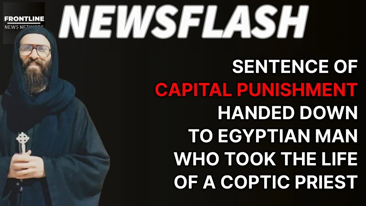 NEWSFLASH: Muslim Man Sentenced to DEATH after Stabbing Coptic Priest!