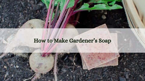 How to Make Gardener's Soap