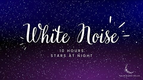 😴 Fall Asleep Fast 😴 - White Noise | Starry Night Relaxation | White Noise | 10 Hours