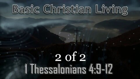 032 Basic Christian Living (1 Thessalonians 4:9-12) 2 of 2
