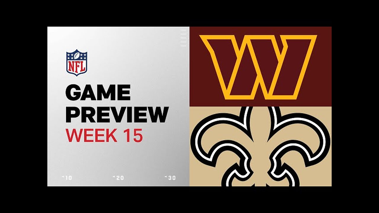 Washington Commanders vs. New Orleans Saints | 2024 Week 15 Game Preview