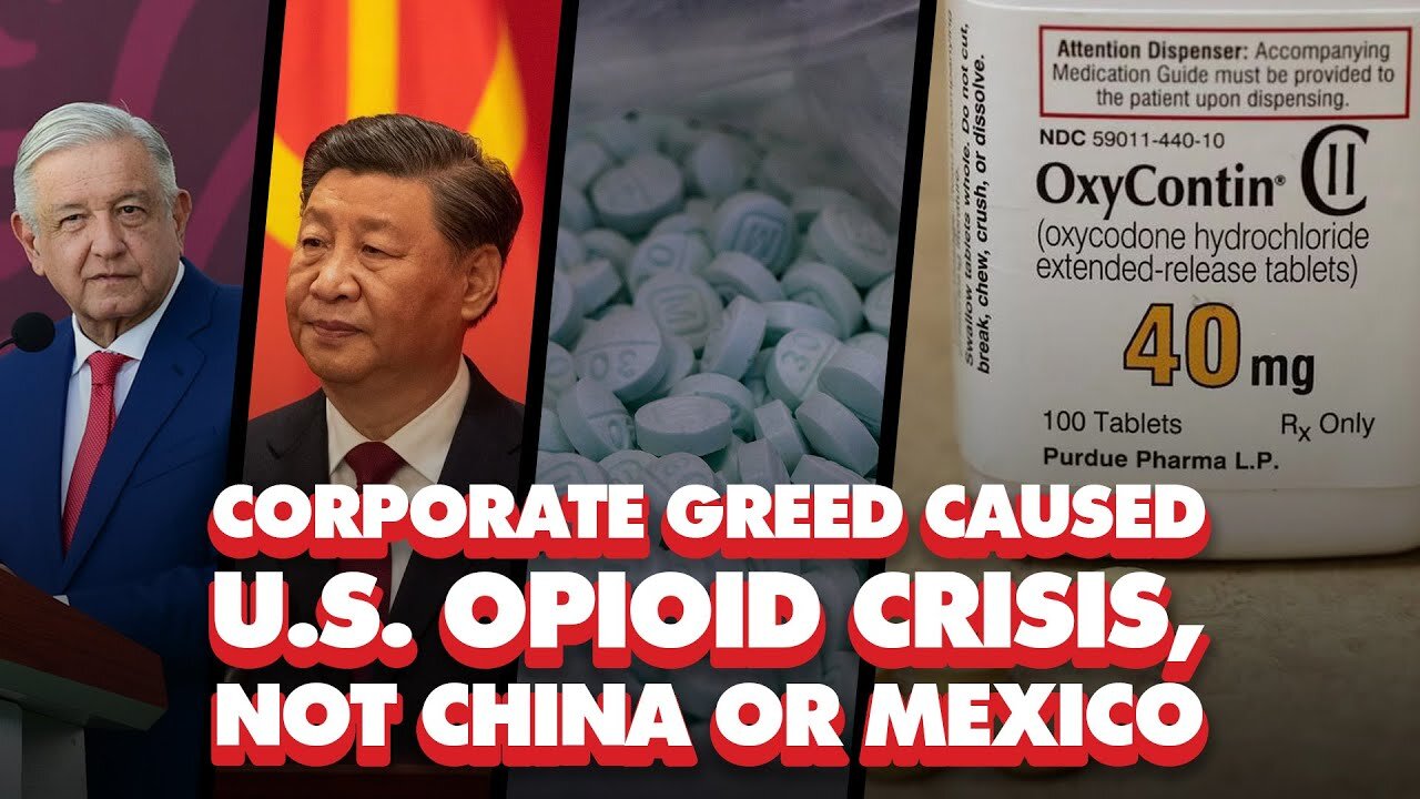 Pharmaceutical Corporations Caused U.S. Opioid Crisis, Not China or Mexico