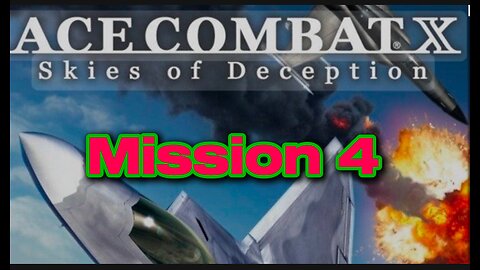Ace combat X skies of deception Mission 4
