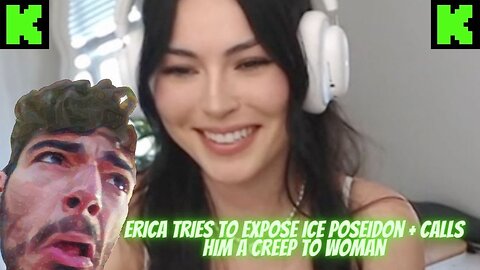 TBT: Erica Tries To EXPOSE ICE POSEIDON + Calls Him CREEP To Women + SAMS IN CHAT #kickstreaming